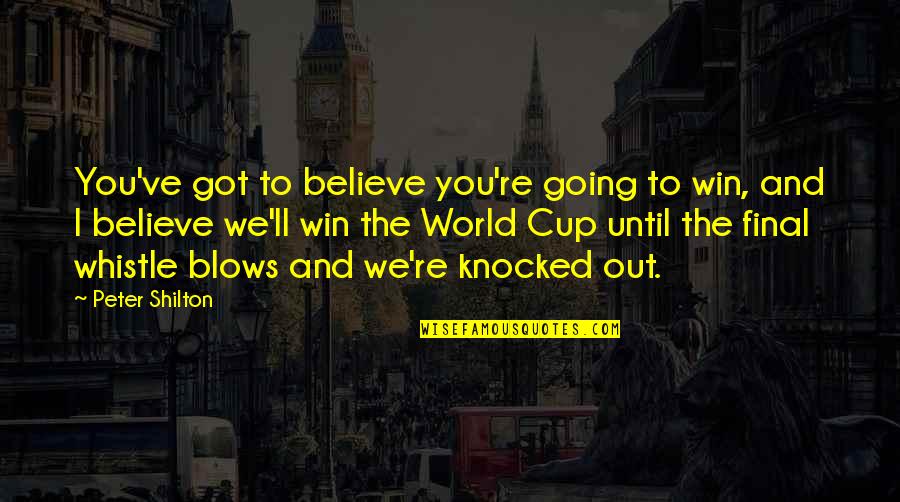 Family Circus Quotes By Peter Shilton: You've got to believe you're going to win,