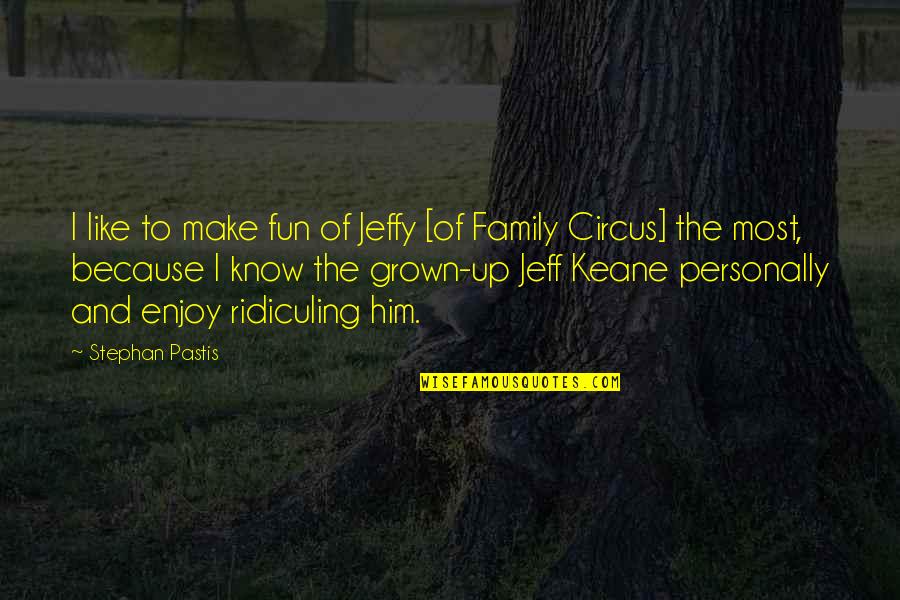 Family Circus Quotes By Stephan Pastis: I like to make fun of Jeffy [of