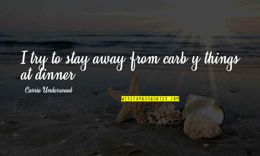 Family Comes First Than Friends Quotes By Carrie Underwood: I try to stay away from carb-y things Family Comes First Than Friends Quotes By Carrie Underwood: I try to stay away from carb-y things