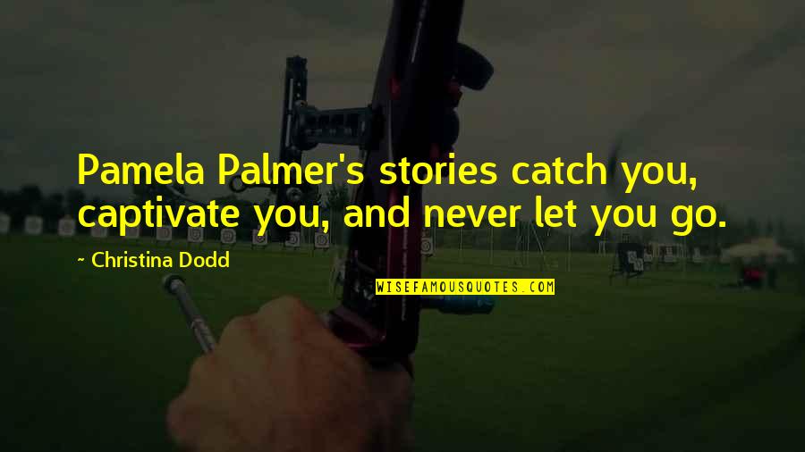 Family Competing Quotes By Christina Dodd: Pamela Palmer's stories catch you, captivate you, and