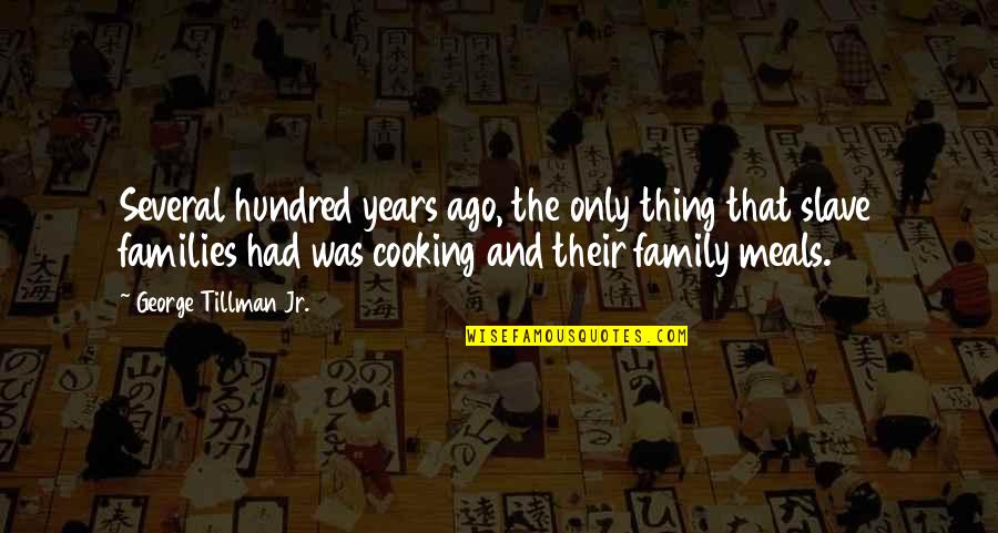 Family Cooking Quotes By George Tillman Jr.: Several hundred years ago, the only thing that