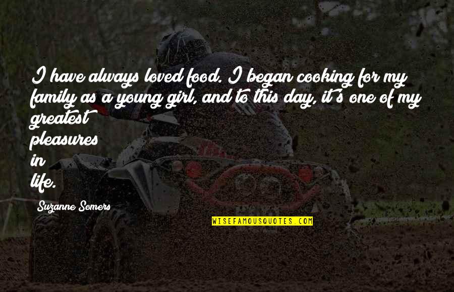 Family Cooking Quotes By Suzanne Somers: I have always loved food. I began cooking