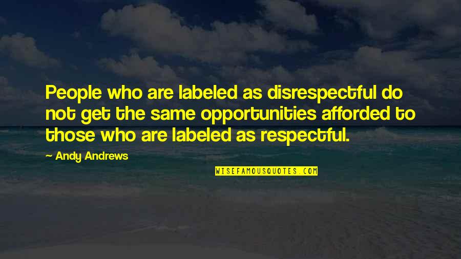 Family Cottage Quotes By Andy Andrews: People who are labeled as disrespectful do not