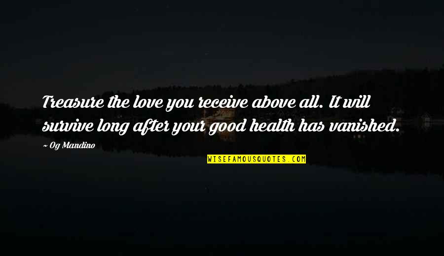 Family Cottages Quotes By Og Mandino: Treasure the love you receive above all. It