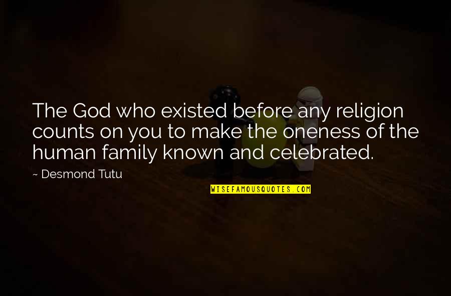 Family Counts Quotes By Desmond Tutu: The God who existed before any religion counts