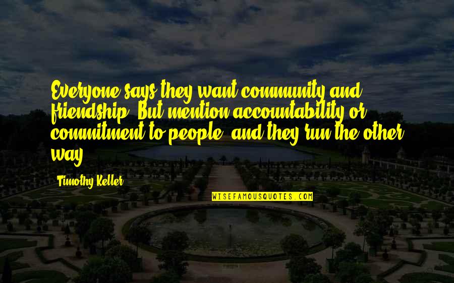 Family Crest Quotes By Timothy Keller: Everyone says they want community and friendship. But