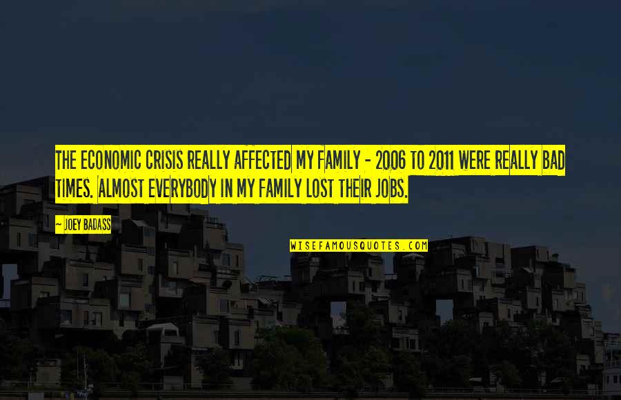 Family Crisis Quotes By Joey Badass: The economic crisis really affected my family -