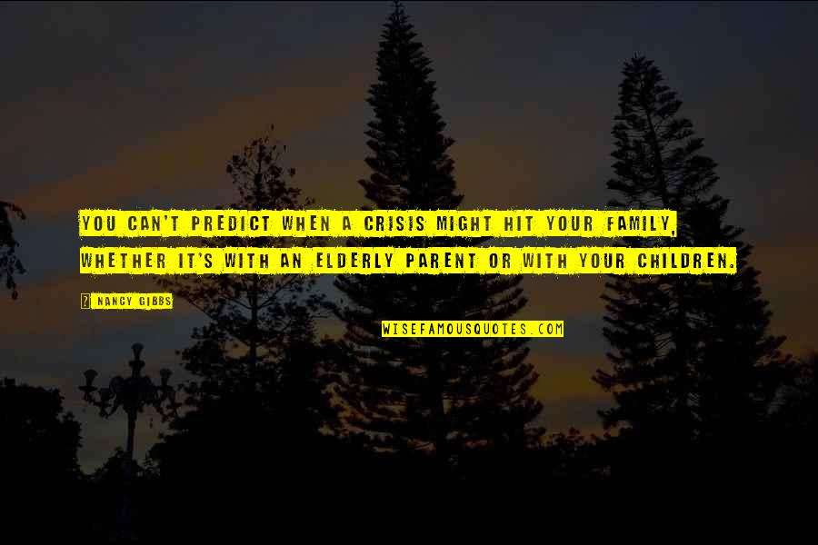 Family Crisis Quotes By Nancy Gibbs: You can't predict when a crisis might hit