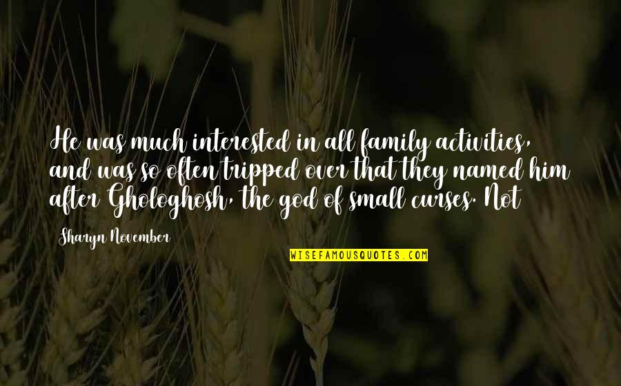 Family Curses Quotes By Sharyn November: He was much interested in all family activities,