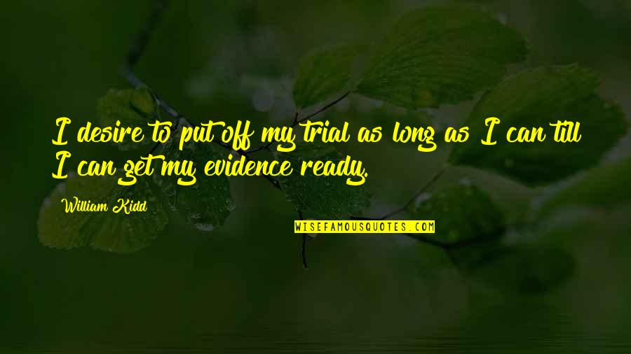 Family Curses Quotes By William Kidd: I desire to put off my trial as