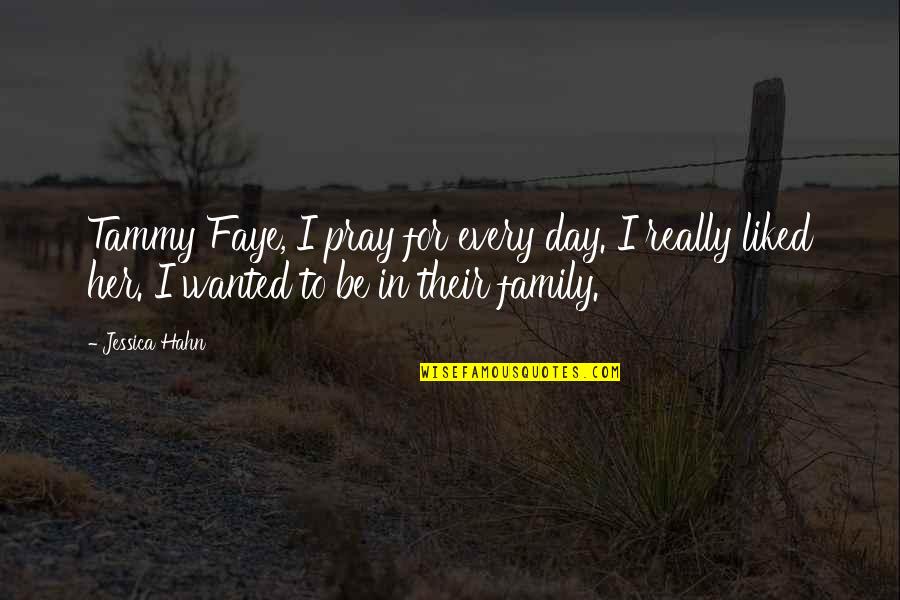 Family Day Quotes By Jessica Hahn: Tammy Faye, I pray for every day. I