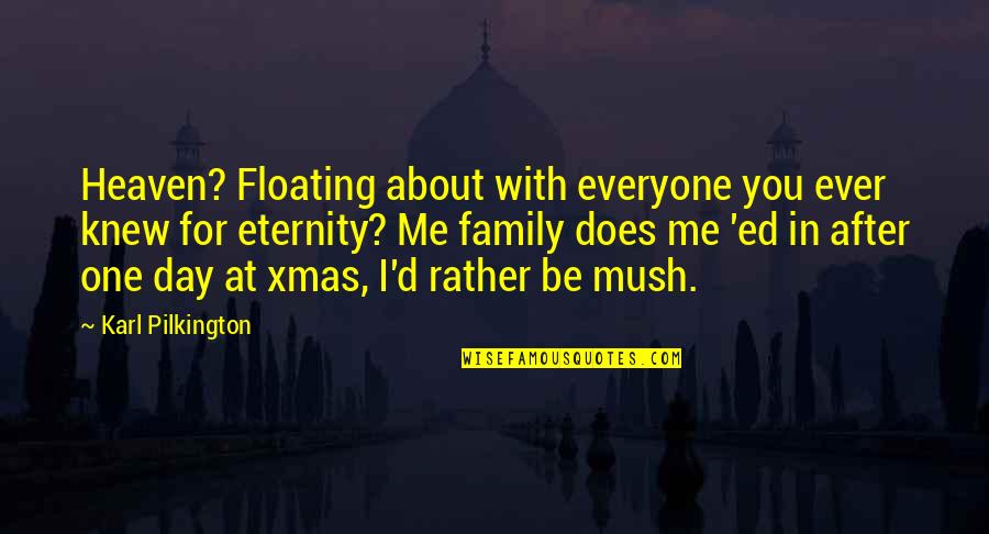 Family Day Quotes By Karl Pilkington: Heaven? Floating about with everyone you ever knew
