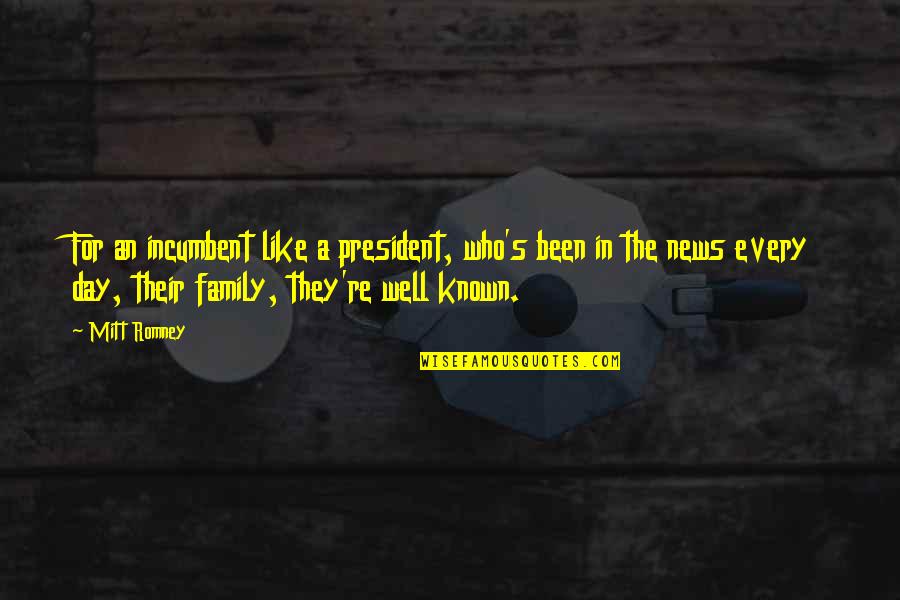 Family Day Quotes By Mitt Romney: For an incumbent like a president, who's been