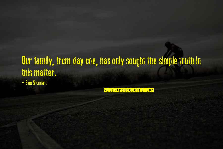 Family Day Quotes By Sam Sheppard: Our family, from day one, has only sought
