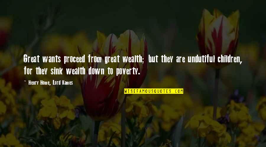 Family Deceive Quotes By Henry Home, Lord Kames: Great wants proceed from great wealth; but they