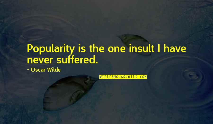 Family Difficulty Quotes By Oscar Wilde: Popularity is the one insult I have never