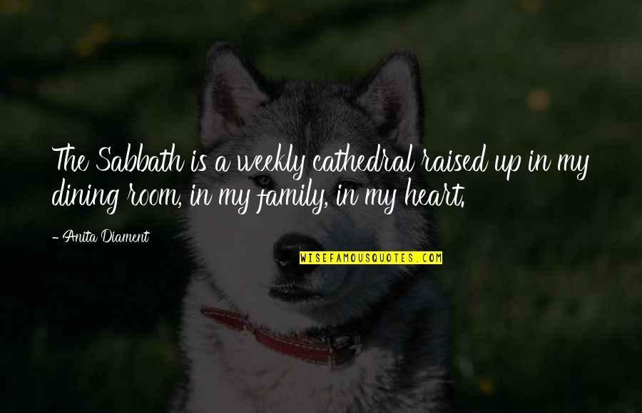 Family Dining Room Quotes By Anita Diament: The Sabbath is a weekly cathedral raised up