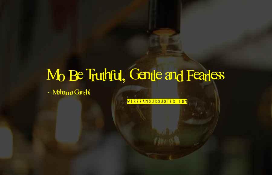 Family Dining Together Quotes By Mahatma Gandhi: Mo Be Truthful, Gentle and Fearless