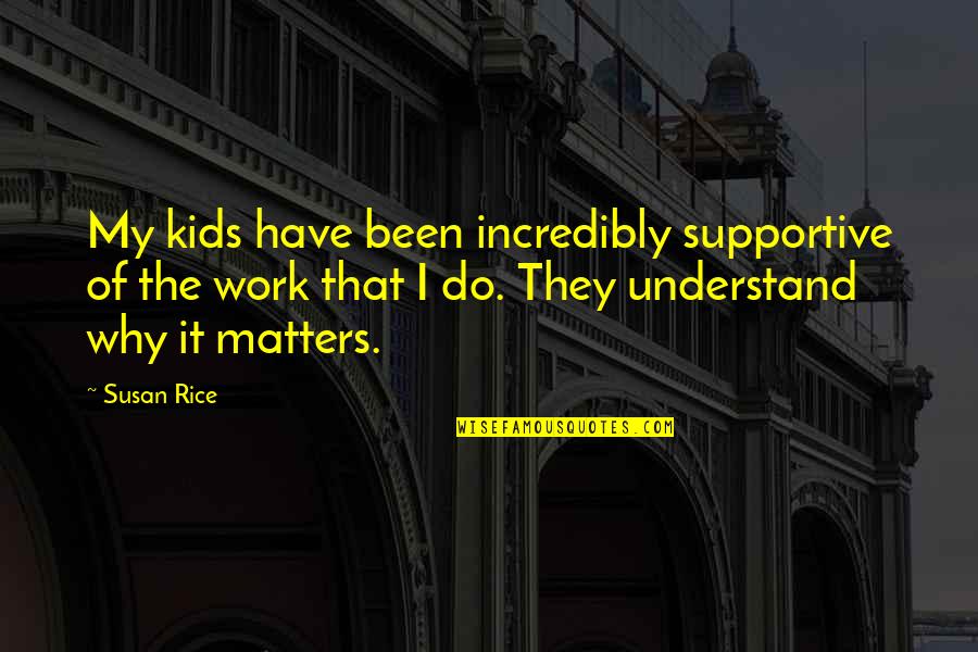 Family Dining Together Quotes By Susan Rice: My kids have been incredibly supportive of the