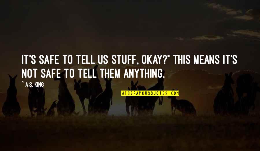 Family Dinner Out Quotes By A.S. King: It's safe to tell us stuff, okay?" This