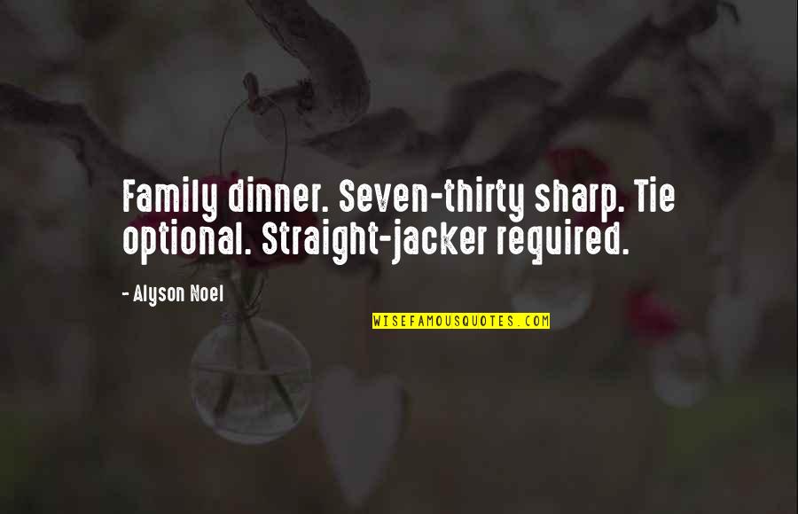 Family Dinner Out Quotes By Alyson Noel: Family dinner. Seven-thirty sharp. Tie optional. Straight-jacker required.