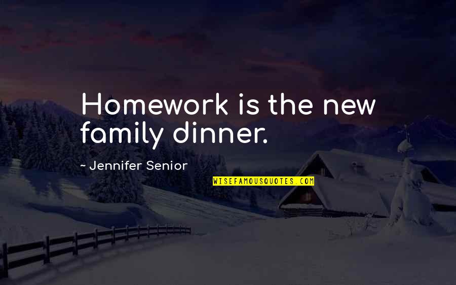 Family Dinner Quotes By Jennifer Senior: Homework is the new family dinner.