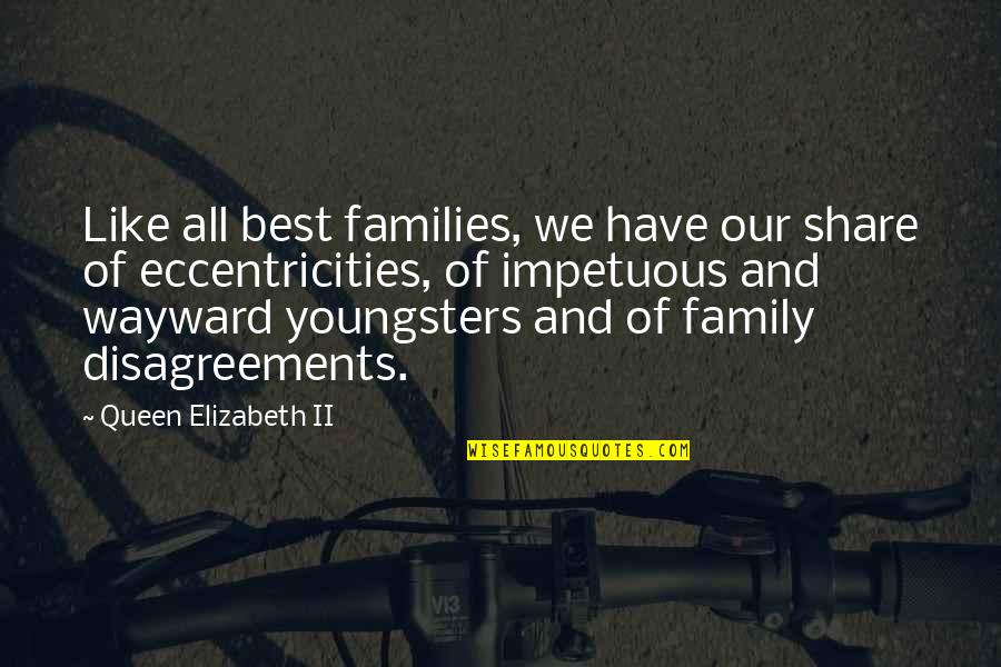 Family Disagreements Quotes By Queen Elizabeth II: Like all best families, we have our share