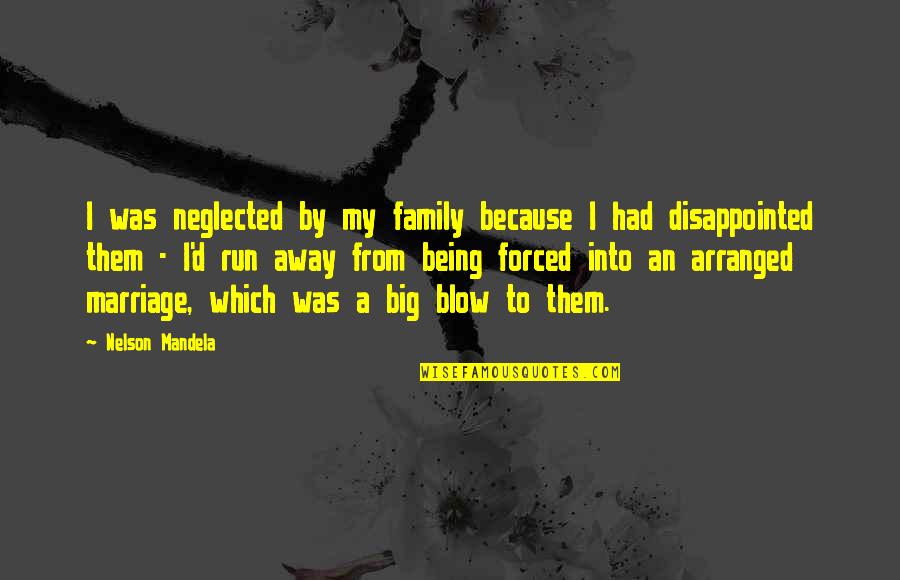 Family Disappointed Quotes By Nelson Mandela: I was neglected by my family because I