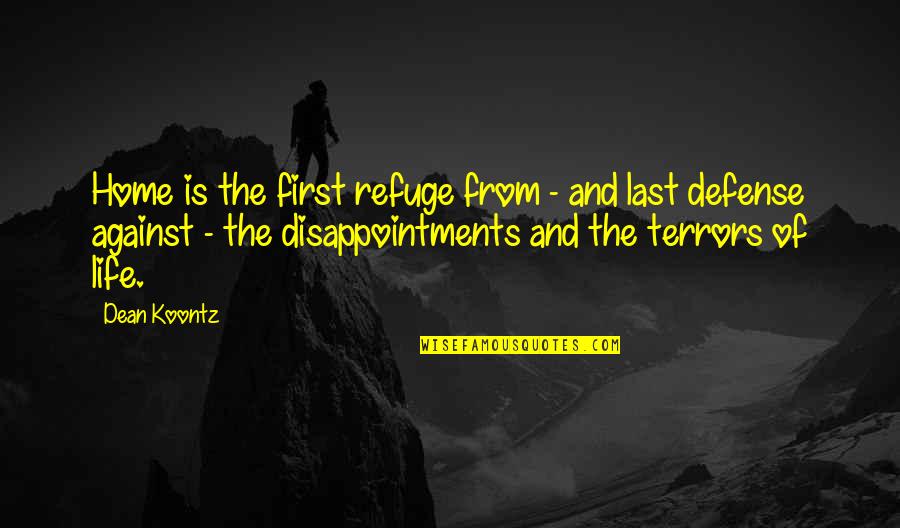 Family Disappointment Quotes By Dean Koontz: Home is the first refuge from - and