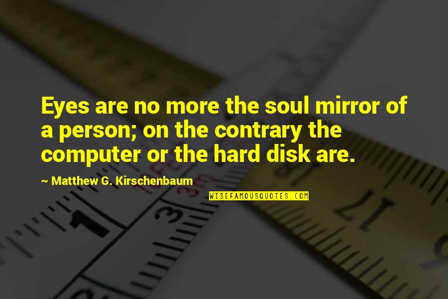 Family Disappointment Quotes By Matthew G. Kirschenbaum: Eyes are no more the soul mirror of