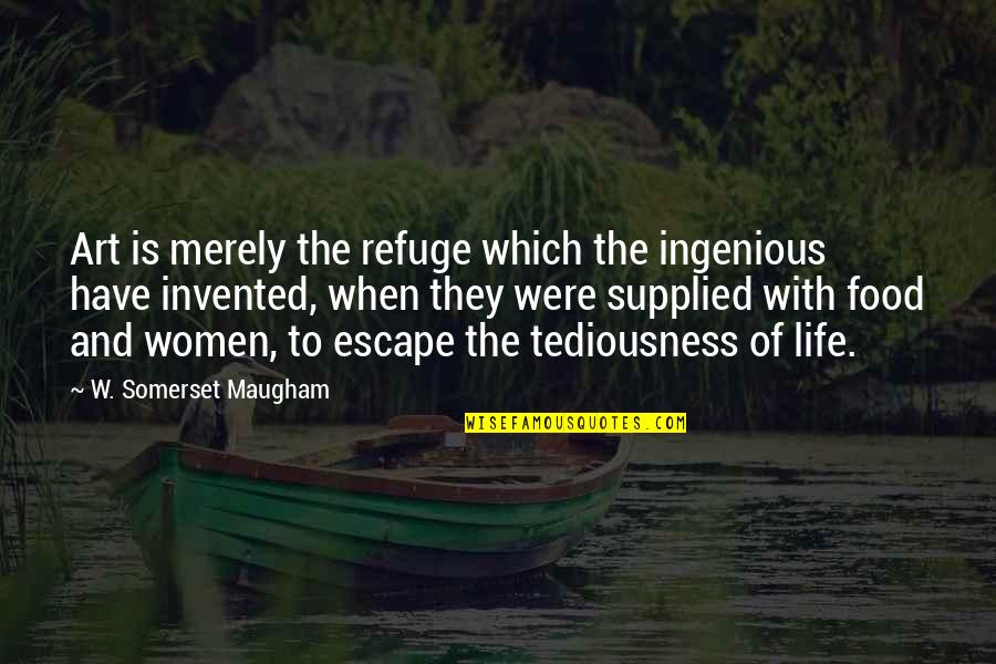 Family Disappointment Quotes By W. Somerset Maugham: Art is merely the refuge which the ingenious