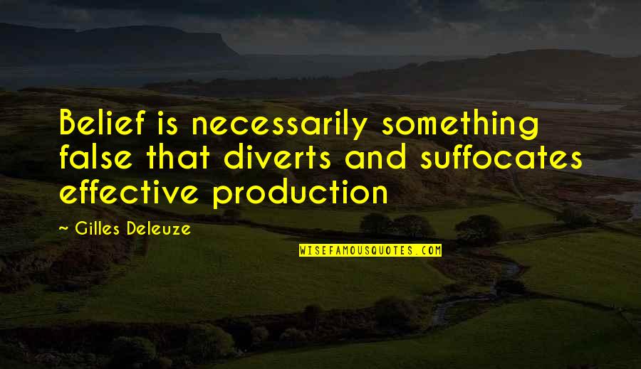 Family Disgrace Quotes By Gilles Deleuze: Belief is necessarily something false that diverts and