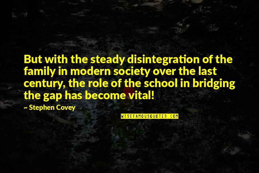 Family Disintegration Quotes By Stephen Covey: But with the steady disintegration of the family