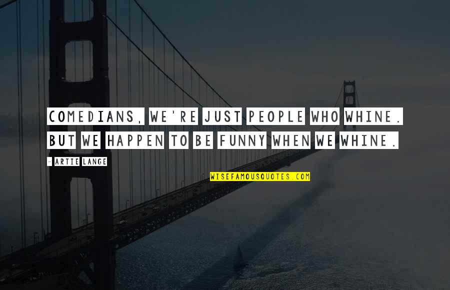 Family Distance Quotes By Artie Lange: Comedians, we're just people who whine. But we