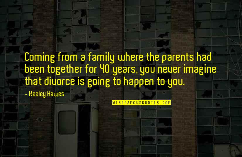 Family Divorce Quotes By Keeley Hawes: Coming from a family where the parents had