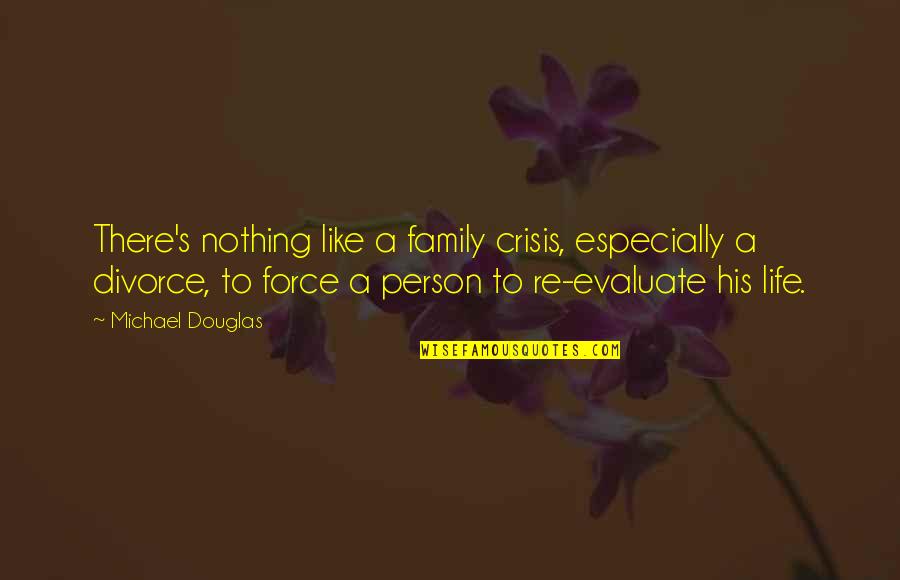 Family Divorce Quotes By Michael Douglas: There's nothing like a family crisis, especially a