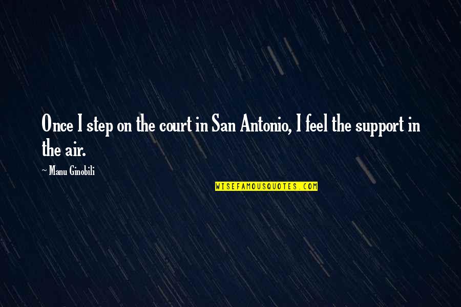 Family Doesn't Love Me Quotes By Manu Ginobili: Once I step on the court in San