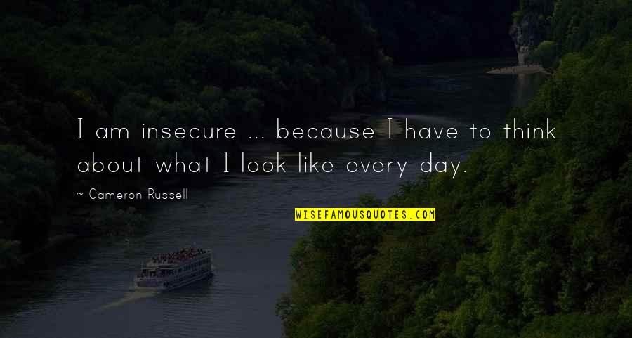 Family Dont Believe In Me Quotes By Cameron Russell: I am insecure ... because I have to