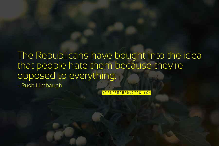 Family Don't Understand Quotes By Rush Limbaugh: The Republicans have bought into the idea that