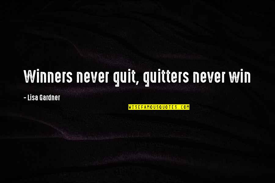 Family Drives Me Crazy Quotes By Lisa Gardner: Winners never quit, quitters never win