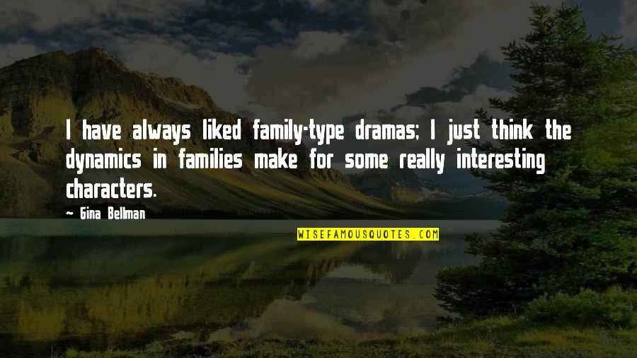 Family Dynamics Quotes By Gina Bellman: I have always liked family-type dramas; I just