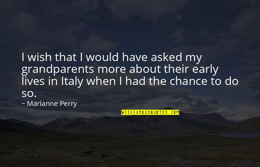 Family Dynamics Quotes By Marianne Perry: I wish that I would have asked my