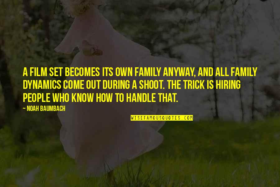 Family Dynamics Quotes By Noah Baumbach: A film set becomes its own family anyway,