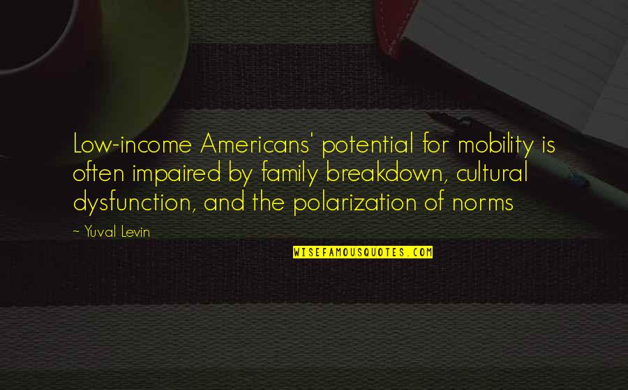 Family Dysfunction Quotes By Yuval Levin: Low-income Americans' potential for mobility is often impaired