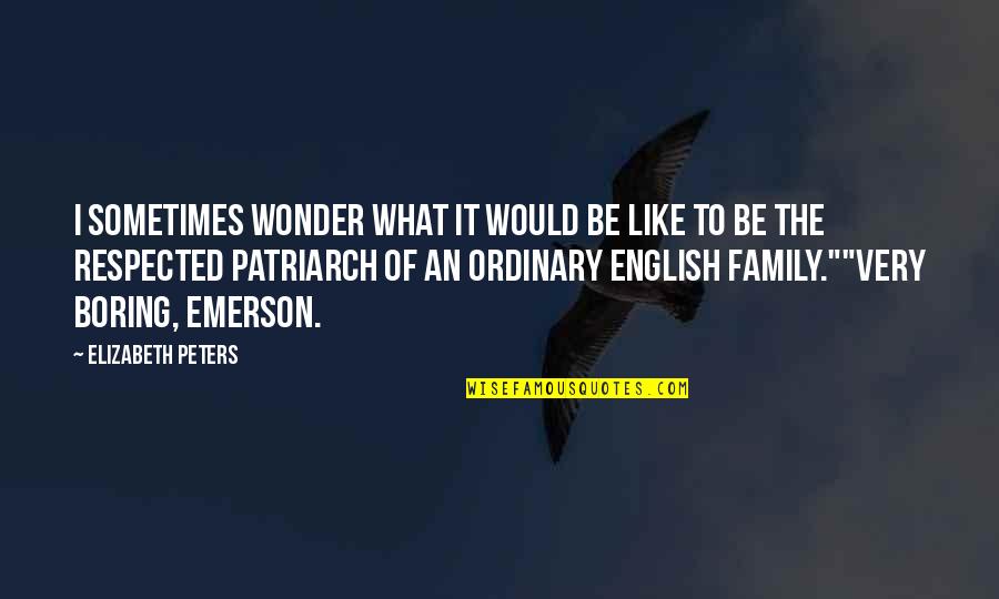 Family Emerson Quotes By Elizabeth Peters: I sometimes wonder what it would be like