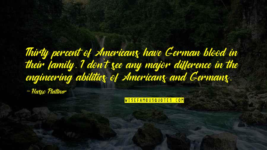 Family Engineering Quotes By Hasso Plattner: Thirty percent of Americans have German blood in