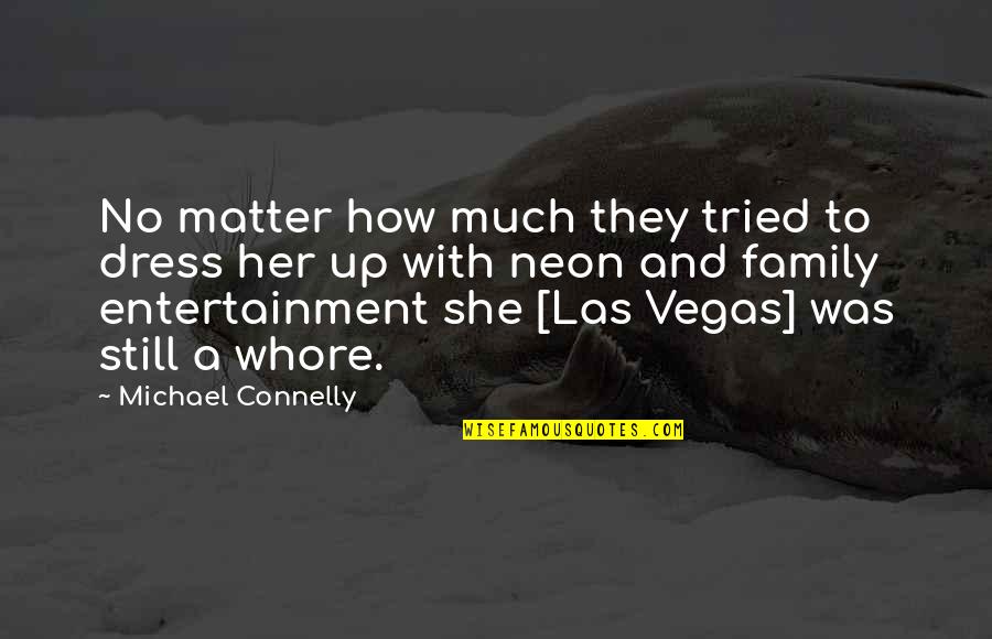 Family Entertainment Quotes By Michael Connelly: No matter how much they tried to dress