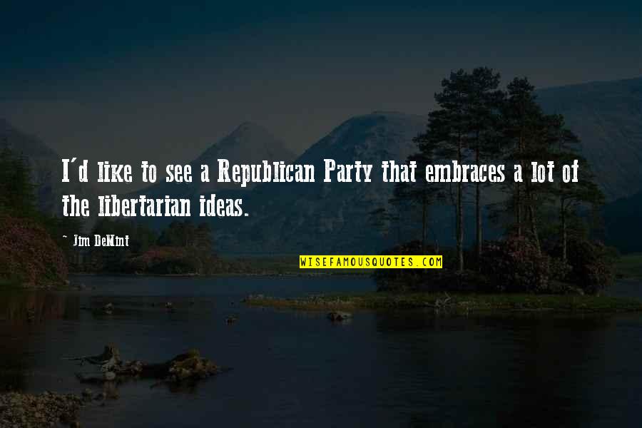 Family Escapade Quotes By Jim DeMint: I'd like to see a Republican Party that