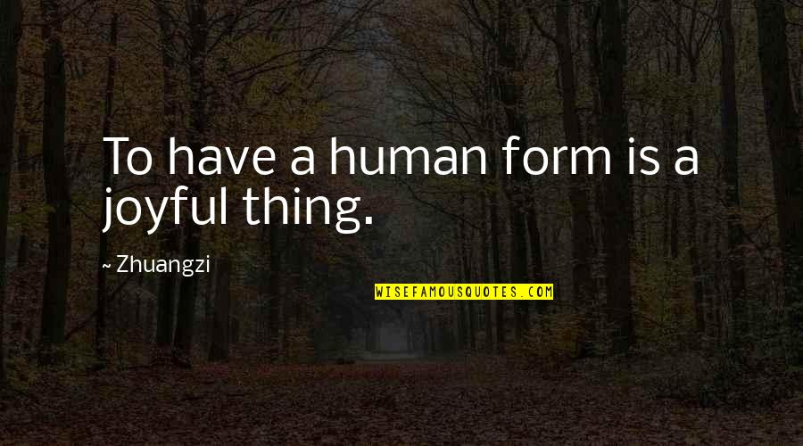 Family Estranged Quotes By Zhuangzi: To have a human form is a joyful
