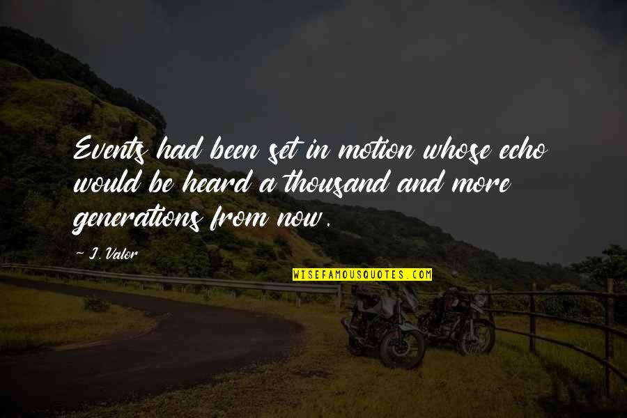 Family Events Quotes By J. Valor: Events had been set in motion whose echo Family Events Quotes By J. Valor: Events had been set in motion whose echo